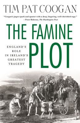 The Famine Plot: England's Role in Ireland's Greatest Tragedy (Coogan Tim Pat)(Paperback)