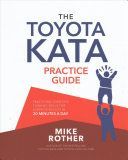 The Toyota Kata Practice Guide: Practicing Scientific Thinking Skills for Superior Results in 20 Minutes a Day (Rother Mike)(Paperback)