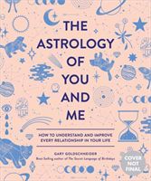 The Astrology of You and Me: How to Understand and Improve Every Relationship in Your Life (Goldschneider Gary)(Pevná vazba)