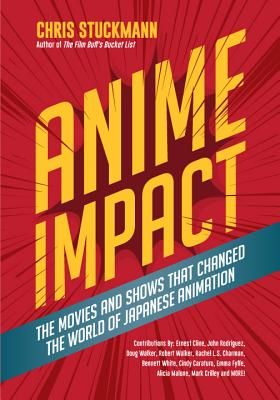 Anime Impact: The Movies and Shows That Changed the World of Japanese Animation (Stuckmann Chris)(Pevná vazba)
