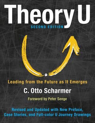 Theory U: Leading from the Future as It Emerges (Scharmer C. Otto)(Paperback)