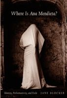 Where Is Ana Mendieta?: Identity, Performativity, and Exile (Blocker Jane)(Paperback)