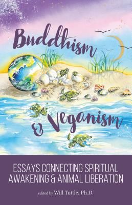 Buddhism and Veganism: Essays Connecting Spiritual Awakening and Animal Liberation (Tuttle Will)(Paperback)