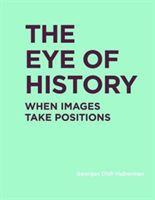 The Eye of History: When Images Take Positions (Didi-Huberman Georges)(Pevná vazba)