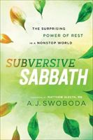 Subversive Sabbath: The Surprising Power of Rest in a Nonstop World (Swoboda A. J.)(Paperback)
