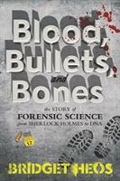 Blood, Bullets, and Bones: The Story of Forensic Science from Sherlock Holmes to DNA (Heos Bridget)(Paperback)