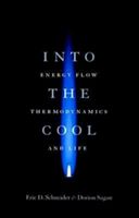 Into the Cool: Energy Flow, Thermodynamics, and Life (Schneider Eric D.)(Paperback)