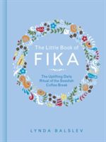 The Little Book of Fika: The Uplifting Daily Ritual of the Swedish Coffee Break (Balslev Lynda)(Pevná vazba)