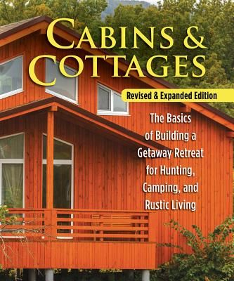 Cabins & Cottages, Revised & Expanded Edition: The Basics of Building a Getaway Retreat for Hunting, Camping, and Rustic Living (Skills Institute Press)(Paperback)