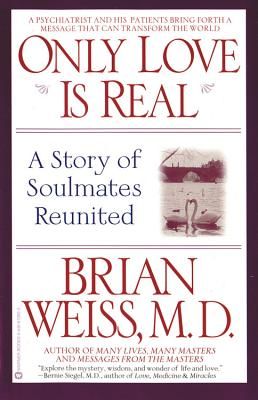 Only Love is Real: A Story of Soulmates Reunited (Weiss Brian)(Paperback)