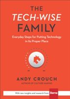 The Tech-Wise Family: Everyday Steps for Putting Technology in Its Proper Place (Crouch Andy)(Pevná vazba)