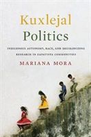 Kuxlejal Politics: Indigenous Autonomy, Race, and Decolonizing Research in Zapatista Communities (Mora Bayo Mariana)(Paperback)