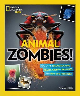 Animal Zombies!: And Other Bloodsucking Beasts, Creepy Creatures, and Real-Life Monsters (Stiefel Chana)(Paperback)