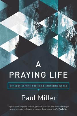 A Praying Life: Connecting with God in a Distracting World (Miller Paul E.)(Paperback)