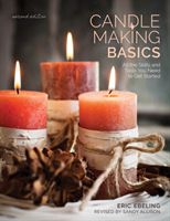 Candle Making Basics: All the Skills and Tools You Need to Get Started (Ebeling Eric)(Paperback)