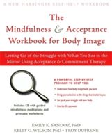 Living with Your Body and Other Things You Hate: How to Let Go of Your Struggle with Body Image Using Acceptance and Commitment Therapy (Sandoz Emily K.)(Paperback)