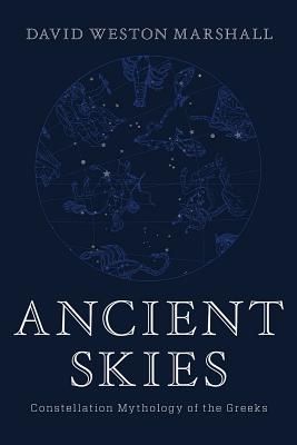 Ancient Skies: Constellation Mythology of the Greeks (Marshall David Weston)(Pevná vazba)