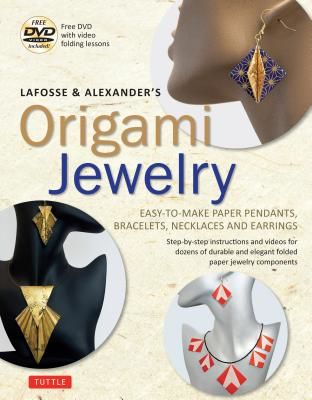 Lafosse & Alexander's Origami Jewelry: Easy-To-Make Paper Pendants, Bracelets, Necklaces and Earrings: Origami Book with Instructional DVD: Great for (Lafosse Michael G.)(Paperback)