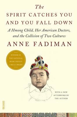 The Spirit Catches You and You Fall Down: A Hmong Child, Her American Doctors, and the Collision of Two Cultures (Fadiman Anne)(Paperback)