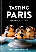 Tasting Paris: 100 Recipes to Eat Like a Local (Dusoulier Clotilde)(Pevná vazba)