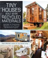 Tiny Houses Built with Recycled Materials: Inspiration for Constructing Tiny Homes Using Salvaged and Reclaimed Supplies (Mitchell Ryan)(Paperback)