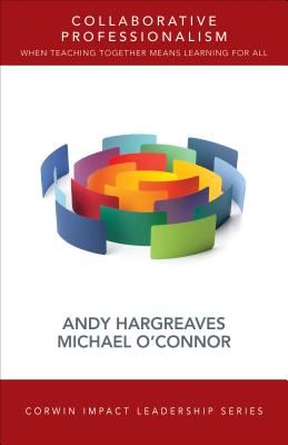 Collaborative Professionalism: When Teaching Together Means Learning for All (Hargreaves Andrew)(Paperback)
