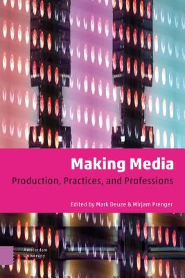 Making Media: Production, Practices, and Professions (Deuze Mark)(Paperback)