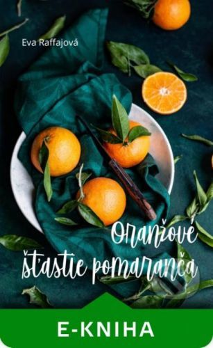 Oranžové šťastie pomaranča - Eva Raffajová