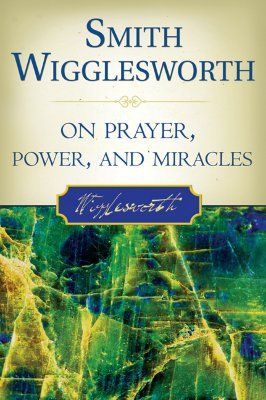 Smith Wigglesworth on Prayer, Power, and Miracles (Wigglesworth Smith)(Paperback)