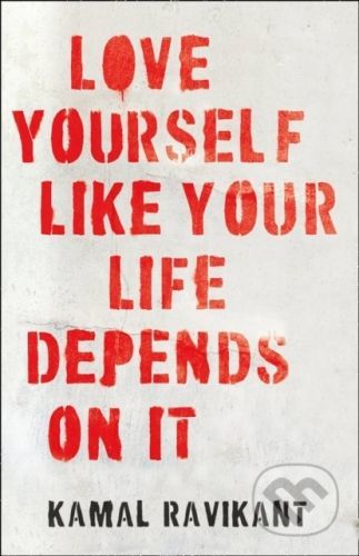 Love Yourself Like Your Life Depends on It - Kamal Ravikant