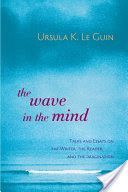 The Wave in the Mind: Talks and Essays on the Writer, the Reader, and the Imagination (Le Guin Ursula K.)(Paperback)