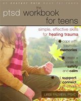 The PTSD Workbook for Teens: Simple, Effective Skills for Healing Trauma (Palmer Libbi)(Paperback)