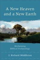 A New Heaven and a New Earth: Reclaiming Biblical Eschatology (Middleton J. Richard)(Paperback)