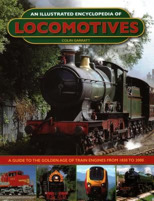 An Illustrated Encyclopedia of Locomotives:: A Guide to the Golden Age of Train Engines from 1830 to 2000 (Garratt Colin)(Pevná vazba)