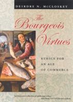 The Bourgeois Virtues: Ethics for an Age of Commerce (McCloskey Deirdre N.)(Paperback)