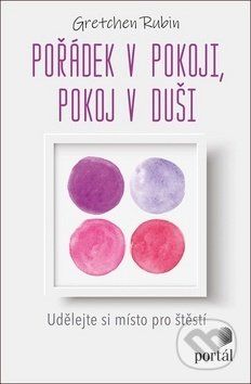 Pořádek v pokoji, pokoj v duši - Gretchen Rubin