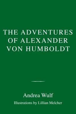 The Adventures of Alexander Von Humboldt (Wulf Andrea)(Pevná vazba)