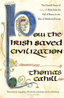 How The Irish Saved Civilization - The Untold Story of Ireland's Heroic Role from the Fall of Rome to the Rise of Medieval Europe (Cahill Thomas)(Paperback / softback)