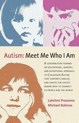 Autism─meet Me Who I Am: A Contribution Toward an Educational, Sensory, and Nutritional Approach to Childhood Autism That Supports Families and (Prasanna Lakshmi)(Paperback)