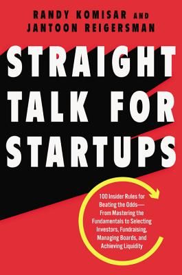 Straight Talk for Startups: 100 Insider Rules for Beating the Odds--From Mastering the Fundamentals to Selecting Investors, Fundraising, Managing (Komisar Randy)(Pevná vazba)