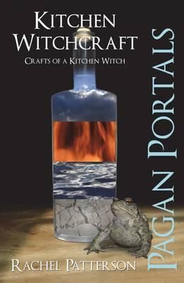 Pagan Portals - Kitchen Witchcraft: Crafts of a Kitchen Witch (Patterson Rachel)(Paperback)