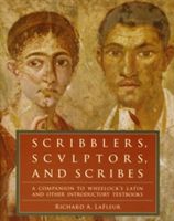 Scribblers, Sculptors, and Scribes: A Companion to Wheelock's Latin and Other Introductory Textbooks (LaFleur Richard A.)(Paperback)