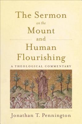 The Sermon on the Mount and Human Flourishing: A Theological Commentary (Pennington Jonathan T.)(Paperback)