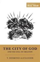 The City of God and the Goal of Creation: an Introduction to the Biblical Theology of the City of God