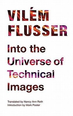 Into the Universe of Technical Images (Flusser Vilem)(Paperback)