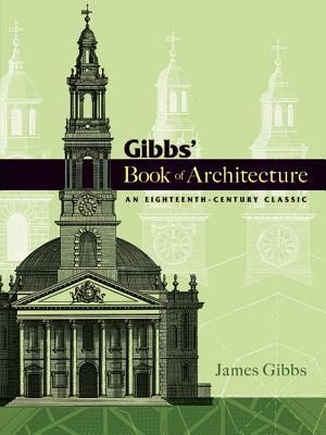 Gibbs' Book of Architecture: An Eighteenth-Century Classic (Gibbs James)(Paperback)