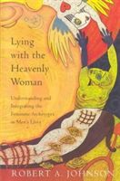 Lying with the Heavenly Woman: Understanding and Integrating the Femini (Johnson Robert A.)(Paperback)