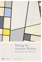 Making the Americas Modern: Hemispheric Art 1910-1960 (Sullivan Edward J.)(Pevná vazba)