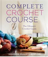 Complete Crochet Course: The Ultimate Reference Guide (Mullett-Bowlsby Shannon)(Pevná vazba)