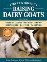 Storey's Guide to Raising Dairy Goats, 5th Edition: Breed Selection, Feeding, Fencing, Health Care, Dairying, Marketing (Belanger Jerome D.)(Paperback)